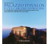 Palazzo d'Avalos e l'ex carcere di Procida. Il complesso monumentale rinasciment