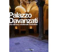 Palazzo Davanzati. Una dimora medievale fiorentina. Ediz. illustrata