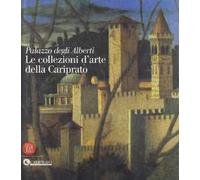 Palazzo degli Alberti. Le collezioni d'arte della Cariprato. Ediz. illustrata