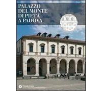 Palazzo del Monte di Pietà a Padova. Ediz. illustrata