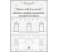 Palazzo della Cancelleria. Ricerche e indagini propedeutiche al progetto di restauro