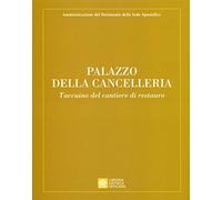 Palazzo della Cancelleria. Taccuino del cantiere di restauro. Ediz. a colori