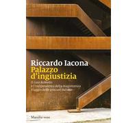 Palazzo d'ingiustizia. Il caso Robledo e l’indipendenza della magistratura. Viaggio nelle procure italiane