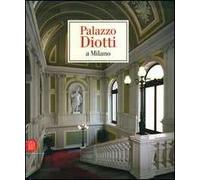 Palazzo Diotti a Milano. Ediz. illustrata
