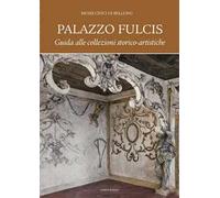 Palazzo Fulcis. Musei Civici di Belluno. Guida alle collezioni storico-artistiche
