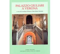 Palazzo Giuliari a Verona. Ediz. illustrata - [Cierre Edizioni]