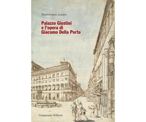 Palazzo Giustini e l'opera di Giacomo Della Porta - [Campisano Editore]