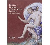 Palazzo Grimani a Santa Maria Formosa. Storia, arte, restauri