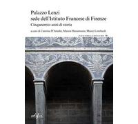 Palazzo Lenzi sede dell'Istituto francese di Firenze. Cinquecento anni di storia