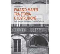 Palazzo Maffei tra storia e costruzione. Sulle tracce di Baldassarre Peruz...