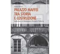 Palazzo Maffei tra storia e costruzione. Sulle tracce di Baldassarre Peruzzi a Volterra