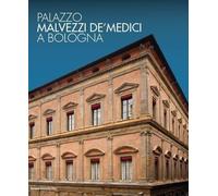 Palazzo Malvezzi De Medici a Bologna. Una storia da rivivere