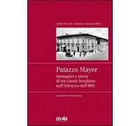 Palazzo Mayer. Immagini e storia di un casato borghese nell'Abruzzo dell'8...