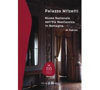 Palazzo Milzetti. Museo Nazionale dell'età neoclassica in Romagna