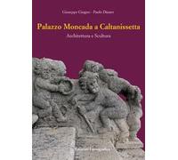 Palazzo Moncada a Caltanissetta. Architettura e scultura. Nuova ediz.