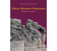 Palazzo Moncada a Caltanissetta. Architettura e scultura. Nuova ediz. - Gi...