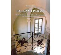 PALAZZO PARMA memorie storiche di una villa nobiliare piacentina dal Seicento ai giorni nostri