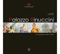 Palazzo rinuccini. Uno sguardo verso il cielo. Ediz. illustrata