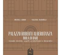 Palazzo Roberti Alberotanza Mola di Bari: Vicende storiche, aspetti architettonici e decorativi