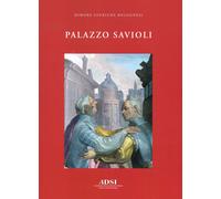 Palazzo Savioli. Ediz. a colori - Danieli Michele, Campanacci Magnani Ilar...