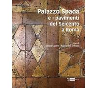 Palazzo Spada e i pavimenti del seicento a Roma. Ediz. illustrata