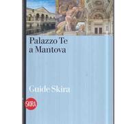 Palazzo Te a Mantova. Ediz. illustrata