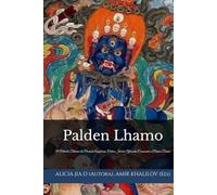 Palden Lhamo: O Método Tibetano da Proteção Auspiciosa: Ordem Interior, Oferendas Conscientes e Prática Diária