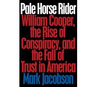 Pale Horse Rider: William Cooper, the Rise of Conspiracy, and the Fall of Trust in America