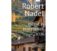 PALENCIA REISEFÜHRER 2026: Entdecken Sie Top-Sehenswürdigkeiten, landschaftliche Wunder und authentische spanische Kultur für eine unvergessliche Reise