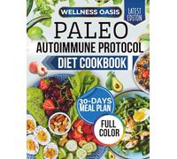 PALEO AUTOIMMUNE PROTOCOL DIET COOKBOOK: Scientifically Proven AIP Recipes to Heal Inflammation, Boost Gut Health, Rebalance Your Immune System, and Restore Energy