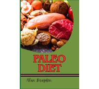 PALEO DIET: Complete Guide For Fat Burning, Natural Eating, And Healing Your Body With Whole Foods And Ancestral Nutrition
