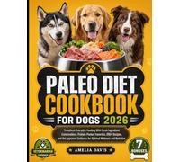 Paleo Diet Cookbook For Dogs 2026: Transform Everyday Feeding With Fresh Ingredient Combinations, Protein-Packed Favorites, 200+ Recipes, and Vet Approved Guidance for Optimal Wellness and Nutrition