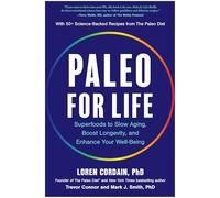 Paleo for Life: Superfoods to Slow Aging, Boost Longevity, and Enhance Your Well-being