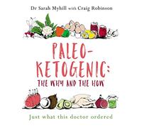 Paleo-ketogenic: The Why and the How: Just What This Doctor Ordered