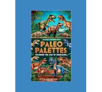 Paleo Palettes: Coloring the Age of Dinosaurs: an adult coloring book
