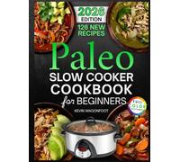 Paleo Slow Cooker Cookbook for Beginners: Easy Paleo Crockpot Recipes for Clean Eating