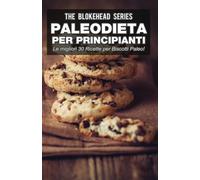 Paleodieta per Principianti Le migliori 30 Ricette per Biscotti Paleo!