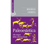 Paleoestetica. Alle origini della cultura visuale