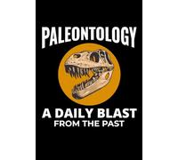 Paleontology - A Daily Blast from the Past: Dinosaur Fossil Journal - Paleontology Notebook for Fossil Hunters and Collectors