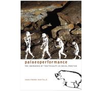 Paleoperformance: The Emergence of Theatricality As Social Practice