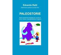 Paleostorie. Storie preistoriche illustrate per cuccioli di homo erectus, neanderthalensis e sapiens
