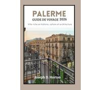 PALERME GUIDE DE VOYAGE 2026: Ville riche en histoire, culture et architecture