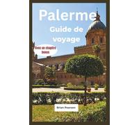 Palerme Guide de voyage: Découvrez les meilleures choses à faire, à voir, à manger et à explorer à Palerme, la capitale animée de la Sicile