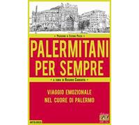 Palermitani per sempre. Viaggio emozionale nel cuore di Palermo