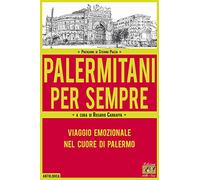 Palermitani per sempre. Viaggio emozionale nel cuore di Palermo