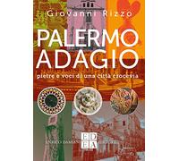 Palermo Adagio. Pietre E Voci Di Una Città Crocevia - Giovanni Rizzo - 2022