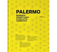 Palermo. Biografia progettuale di una città aumentata. Ediz. illustrata