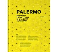 Palermo. Biografia progettuale di una città aumentata. Ediz. illustrata