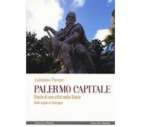 Palermo capitale. Storia di una città nella storia. Dalle origini al Viceregno