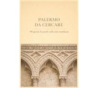Palermo da cercare: 90 giochi di parole nella città stratificata